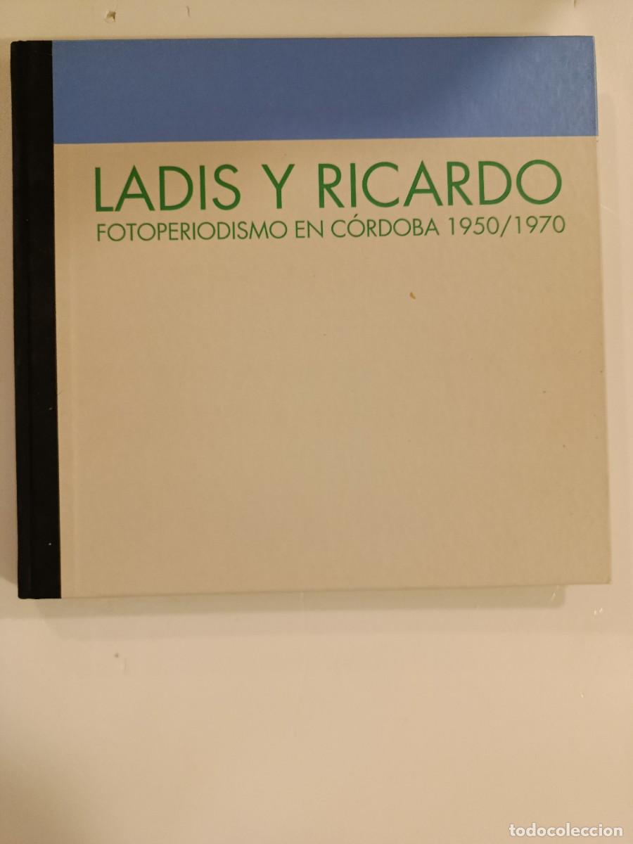 Libros de segunda mano: LADIS Y RICARDO. FOTOPERIODISMO EN C&Oacute;RDOBA 1950/1970. VARIOS AUTORES. AYUNTAMIENTO DE C&Oacute;RDOBA