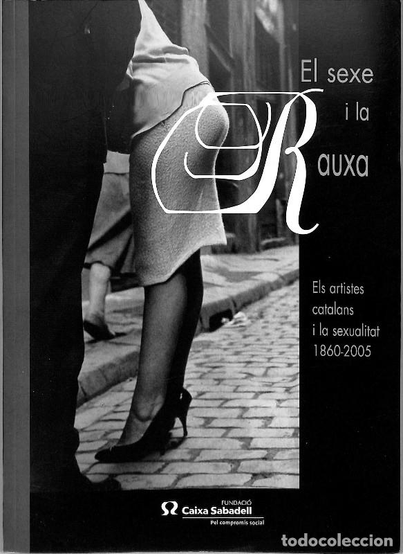 Libros de segunda mano: El sexe i la Rauxa: Els artistes catalans i la sexualitat (1860-2005) - Mas Peinado - Caixa Sabadell