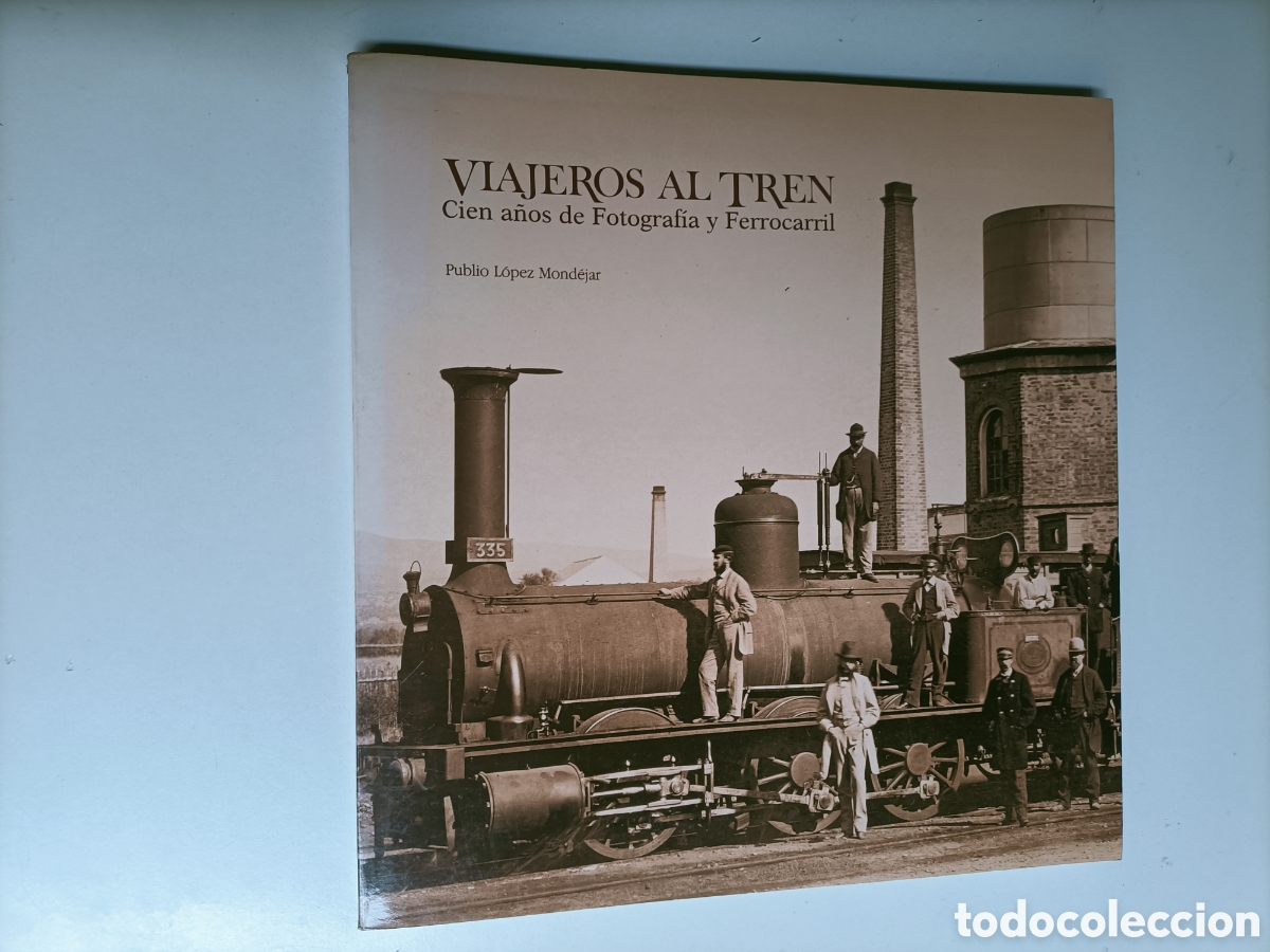 Libros de segunda mano: Viajeros al tren. Cien a&ntilde;os de fotograf&iacute;a y ferrocarril. Publio L&oacute;pez Mond&eacute;jar trenes