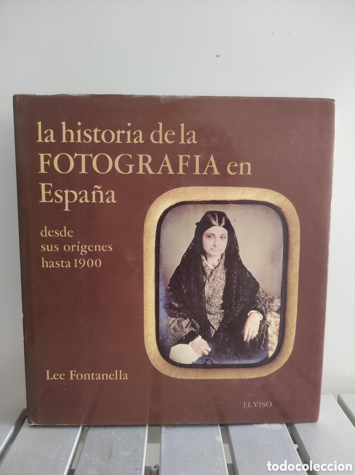 Libros de segunda mano: La Historia de Fotograf&iacute;a en Espa&ntilde;a desde sus or&iacute;genes hasta 1900 / Lee Fontanella / El Viso