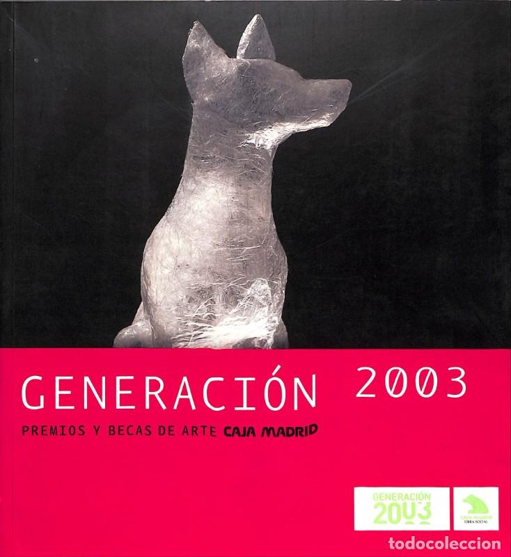 Libros de segunda mano: Generaci&oacute;n 2003: Premios y Becas de Arte Caja Madrid - Blesa de la Parra - Edita Caja Madrid - 2003