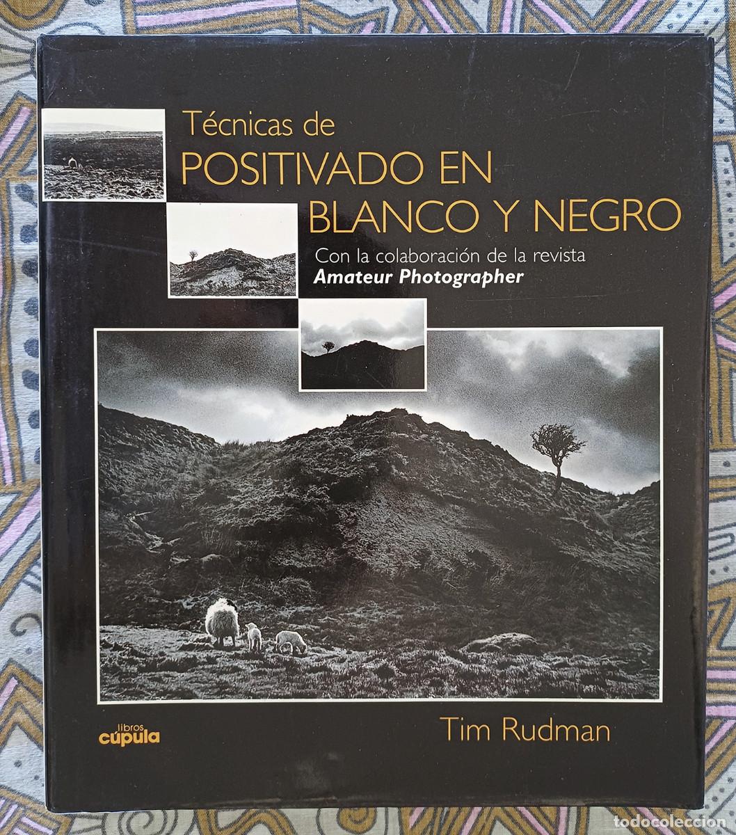 Libros de segunda mano: T&eacute;cnicas de positivado en blanco y negro. Tim Rudman. Libros C&uacute;pula