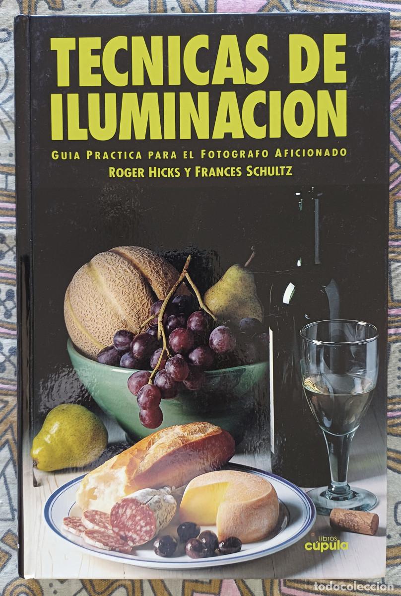 Libros de segunda mano: T&eacute;cnicas de iluminaci&oacute;n. Gu&iacute;a practica para el fot&oacute;grafo aficionado. Libros C&uacute;pula