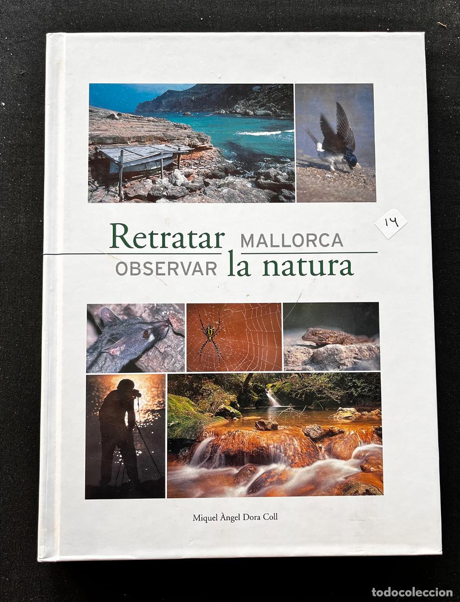 Libros de segunda mano: RETRATAR MALLORCA OBSERVAR LA NATURA. MIQUEL ANGEL DORA COLL. 2003. GOVERN BALEAR