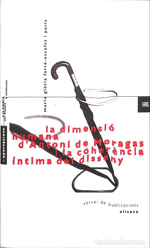 Libros de segunda mano: La dimensi&oacute; humana d'Antoni de Moragas - M. Gl&ograve;ria Farr&eacute;-Escofet - Elisava - Barcelona 1992, 1&ordf; ed.