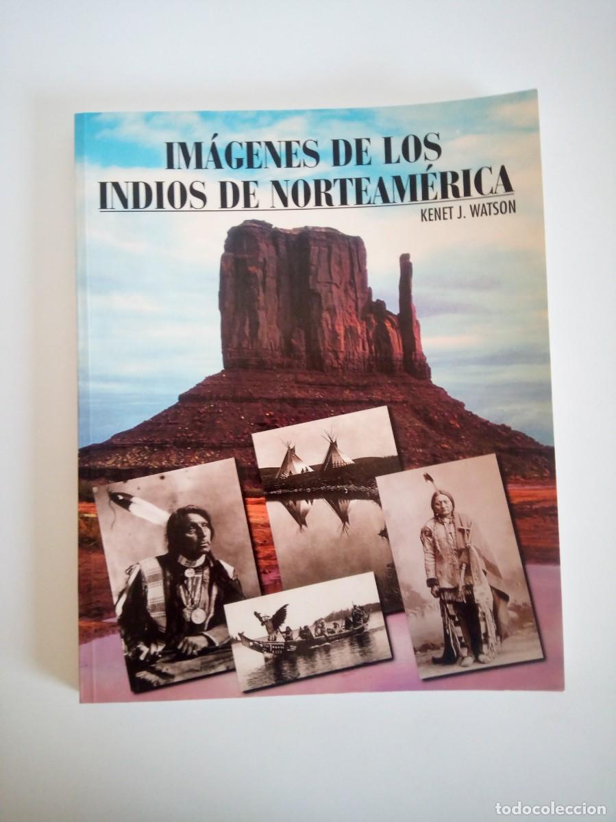 Libros de segunda mano: IM&Aacute;GENES DE LOS INDIOS DE NORTEAM&Eacute;RICA - KENET J.WATSON - A&Ntilde;O 1997