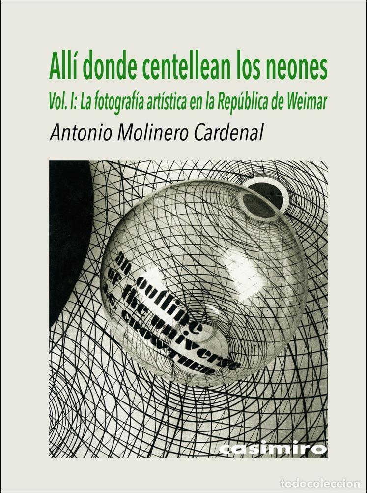 Libros de segunda mano: All&iacute; Donde Centellean los Neones: La Fotograf&iacute;a Art&iacute;stica en la Rep&uacute;blica de Weimar - Antonio Moline