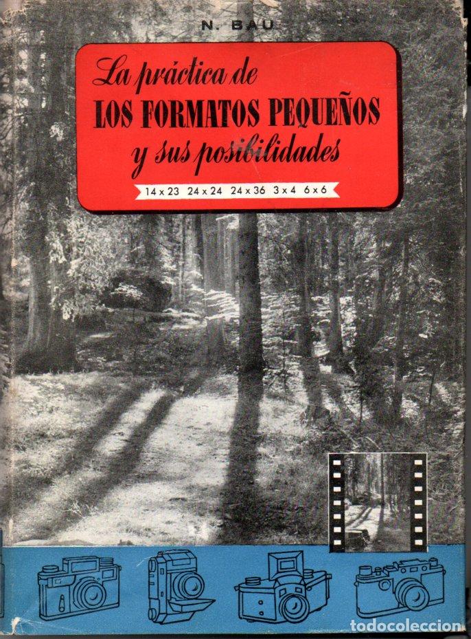 Libros de segunda mano: BAU : LA PR&Aacute;CTICA DE LOS FORMATOS PEQUE&Ntilde;OS Y SUS POSIBILIDADES (FOTO BIBLIOTECA OMEGA, 1950)
