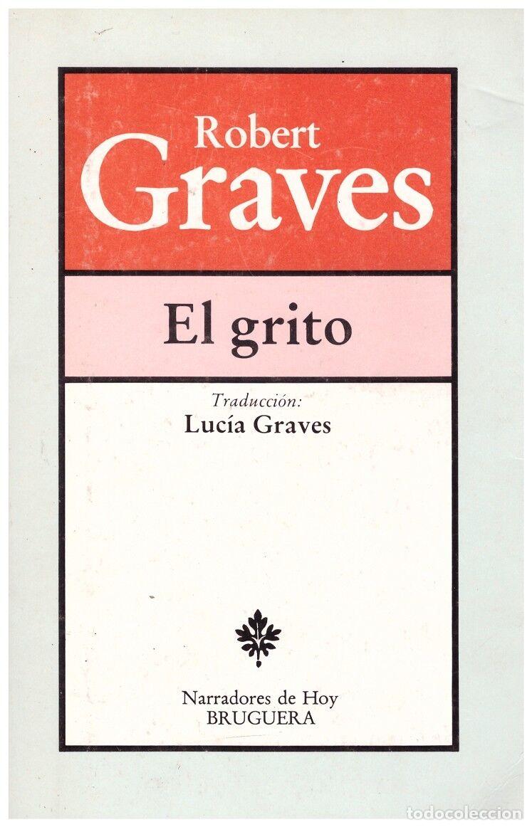 Gebrauchte B&uuml;cher: EL GRITO - Robert Graves - Editorial Bruguera - 1985, 2&ordf; ed. - Narradores de Hoy, N&ordm; 70.