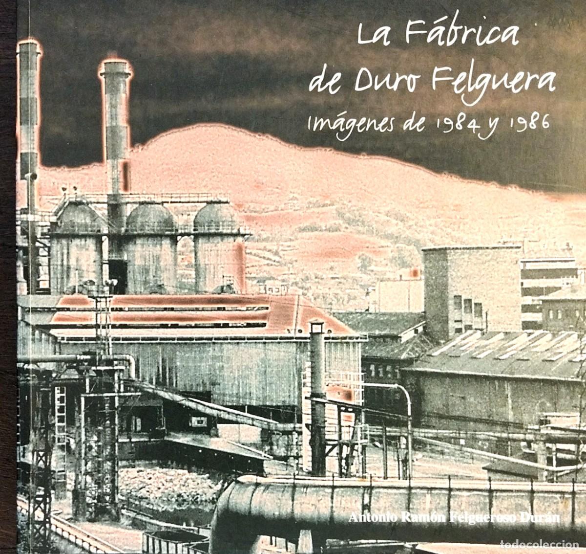 Libros de segunda mano: LA F&Aacute;BRICA DE DURO FELGUERA. IM&Aacute;GENES DE 1984 Y 1986, POR ANTONIO RAM&Oacute;N FELGUEROSO DUR&Aacute;N, 2005