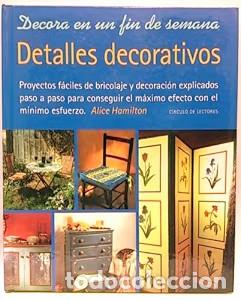 Libros de segunda mano: Decora en un fin de semana. Detalles decorativos - Alice Hamilton - Circulo de lectores - 1999