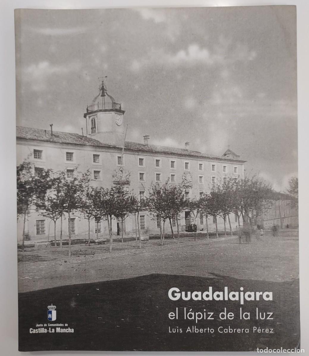 Libros de segunda mano: GUADALAJARA EL L&Aacute;PIZ DE LA LUZ. Luis Alberto Cabrera P&eacute;rez. 2000. Fotograf&iacute;a