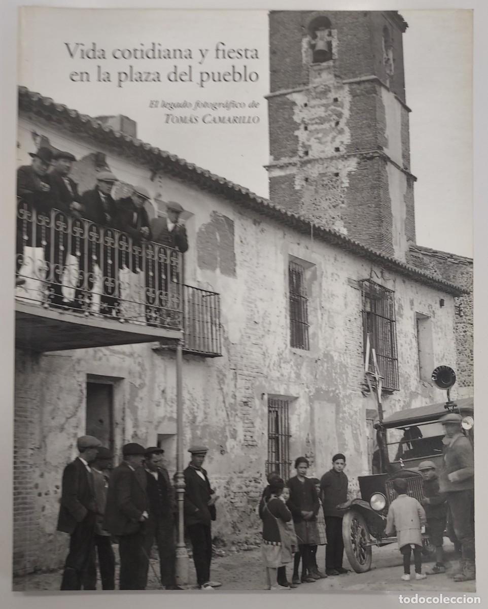 Libros de segunda mano: VIDA COTIDIANA Y FIESTA EN LA PLAZA DEL PUEBLO LEGADO FOTOGRAFICO TOMAS CAMARILLO. GUADALAJARA, 1999