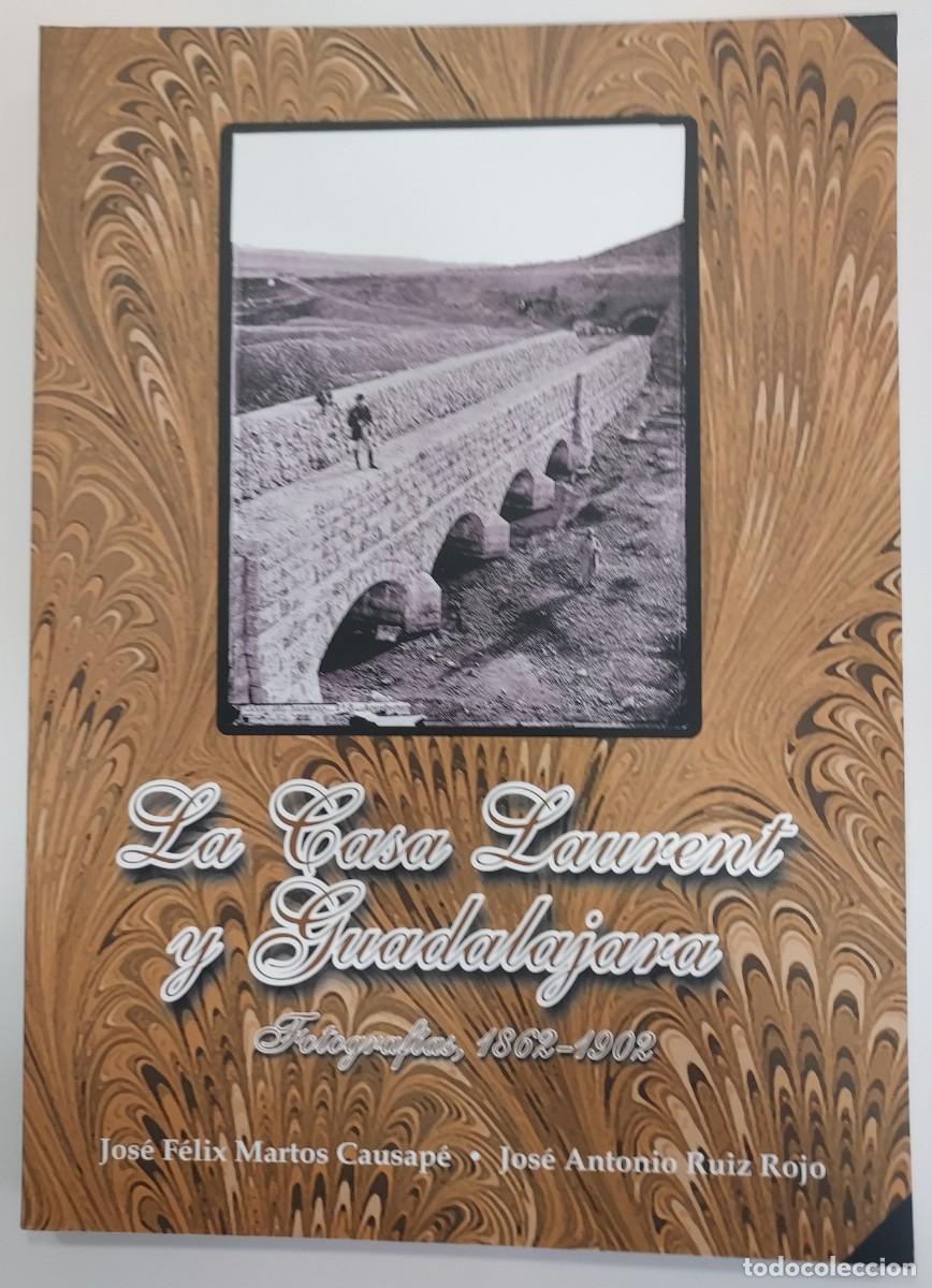Libros de segunda mano: LA CASA LAURENT Y GUADALAJARA. FOTOGRAF&Iacute;AS 1862-1902. Martos Causap&eacute;, Ruiz Rojo. 2007
