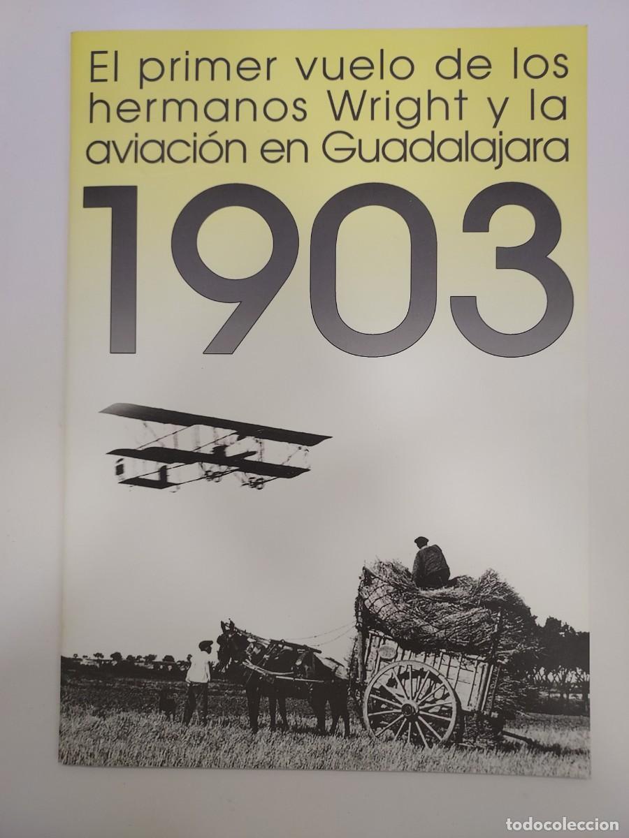 Libros de segunda mano: EL PRIMER VUELO DE LOS HERMANOS WRIGHT Y LA AVIACI&Oacute;N EN GUADALAJARA 1903. Cat&aacute;logo Exposici&oacute;n 2003