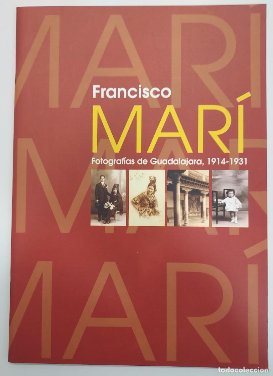 Libros de segunda mano: FRANCISCO MAR&Iacute;. FOTOGRAF&Iacute;AS DE GUADALAJARA 1914-1931. Cat&aacute;logo Exposici&oacute;n 2003. Pedro J. Pradillo