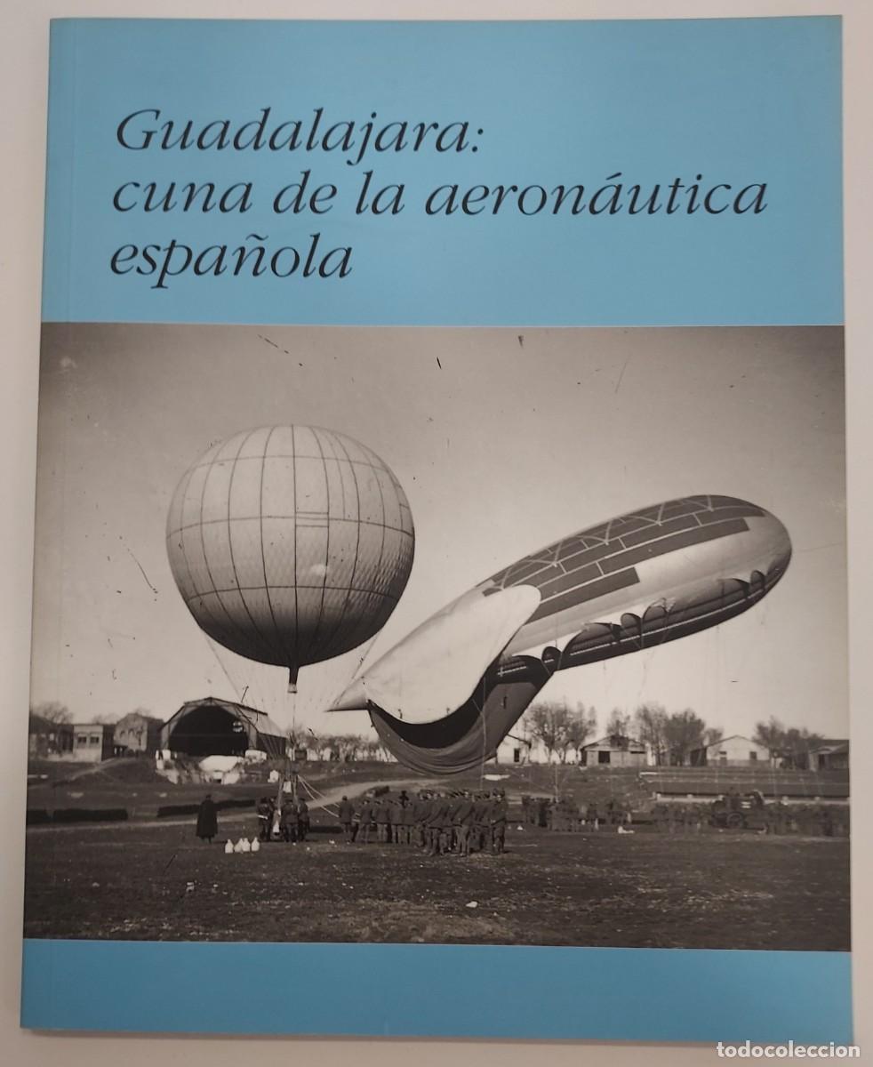 Libros de segunda mano: GUADALAJARA CUNA DE LA AERONA&Uacute;TICA ESPA&Ntilde;OLA. Cat&aacute;logo Exposici&oacute;n 2001. Fotograf&iacute;as Latorre Vegas