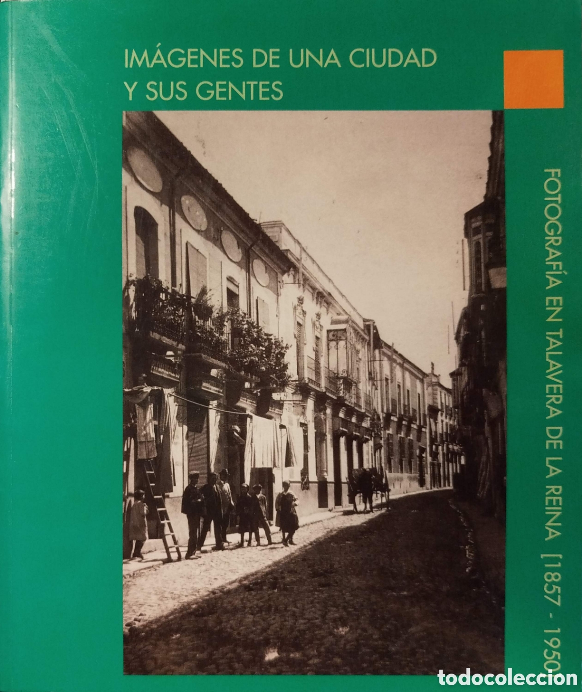 Libros de segunda mano: Im&aacute;genes de una ciudad y sus gentes.Fotograf&iacute;a en Talavera en la Reina (1857-1950).ARRABAL.1997.