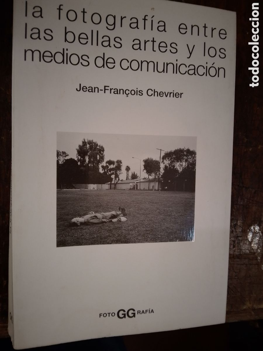 Libros de segunda mano: LA FOTOGRAFIA ENTRE LAS BELLAS ARTES Y LOS MEDIOS. CHEVRIER, JEAN FRANCOIS. GUSTAVO GILI. 2007