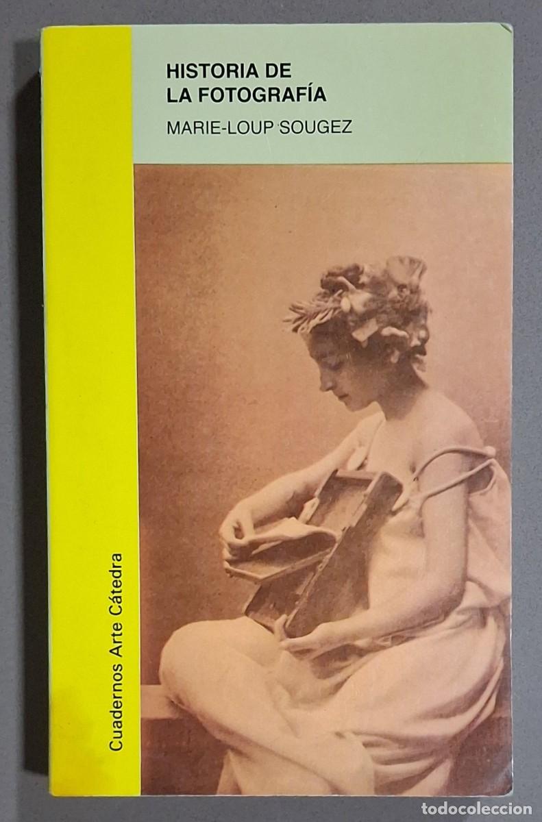 Libros de segunda mano: Historia de la fotograf&iacute;a. Marie-Loup Sougez. Cuadernos Arte C&aacute;tedra 2006. Ilustrado. Buen estado
