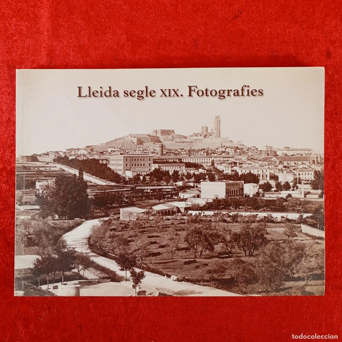 Libros de segunda mano: LLEIDA SELGE XIX. FOTOGRAFIES - EDICIONS DE LA UNIVERSITAT DE LLEIDA - 2010 / 4521