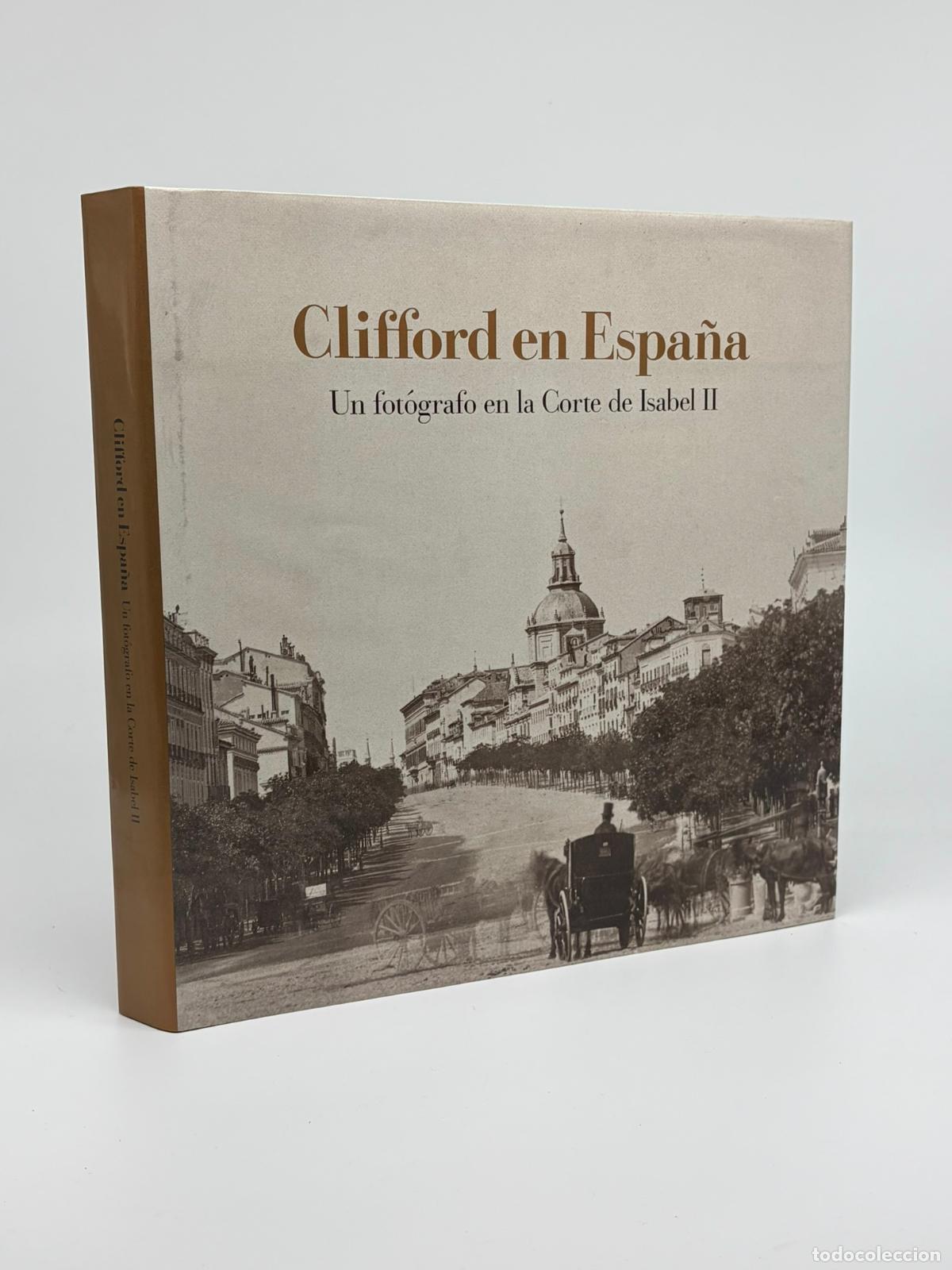 Libros de segunda mano: Clifford en Espa&ntilde;a. Un fot&oacute;grafo en la Corte de Isabel II