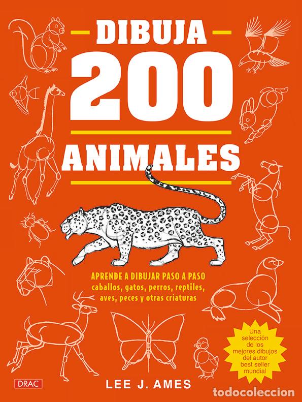 Libros de segunda mano: Dibuja 200 Animales: Aprende a Dibujar Paso a Paso Caballos, Gatos, Perros - Lee J. Ames - El Drac