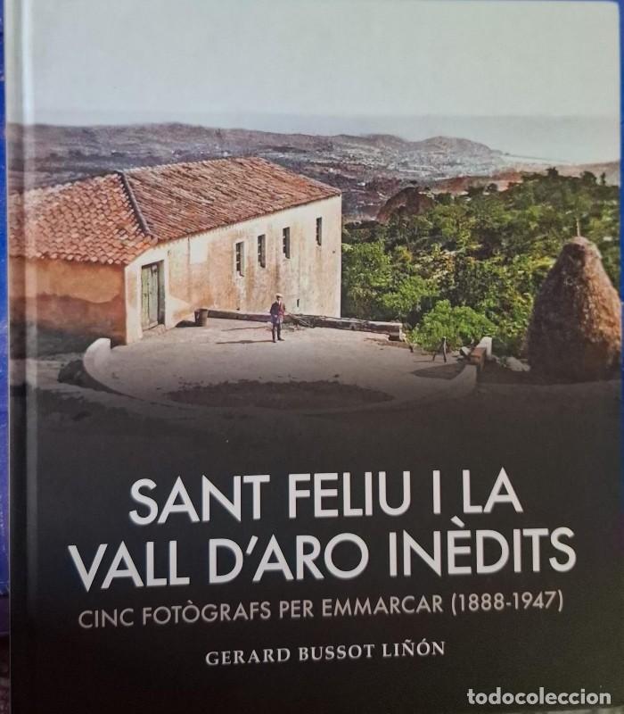 Libros de segunda mano: Sant Feliu i la Vall d'Aro in&egrave;dits. Cinc fot&ograve;grafs per emmarcar (1888-1947) - Gerard Bussot Li&ntilde;&oacute;n
