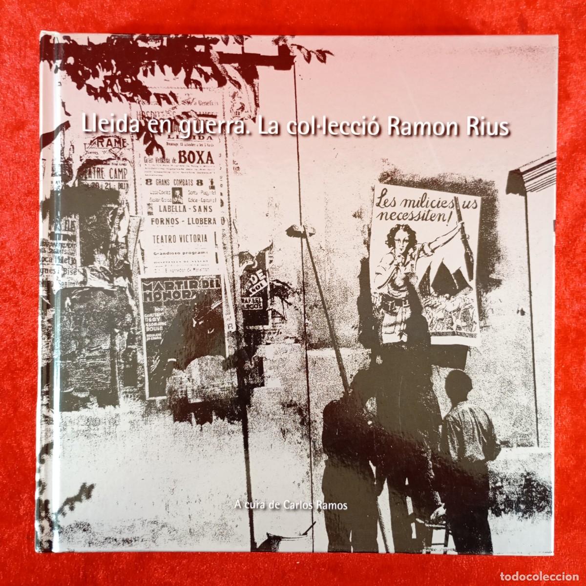 Libros de segunda mano: LLEIDA EN GUERRA. LA COL&middot;LECCI&Oacute; RAMON RIUS - CARLOS RAMOS - DIPUTACI&Oacute; DE LLEIDA - 2007 / 6572
