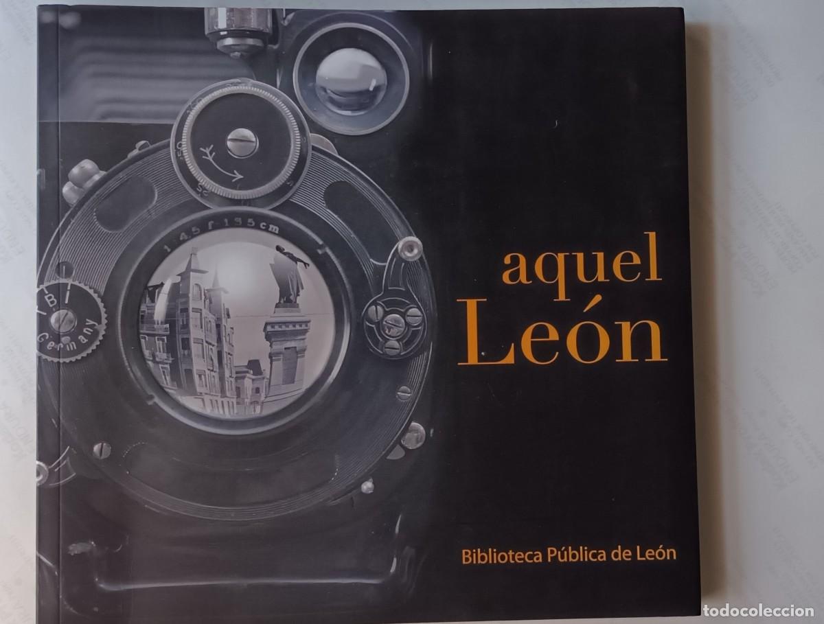 Libros de segunda mano: AQUEL LE&Oacute;N - ALFREDO DIAZ ESCOBAR - BIBLIOTECA P&Uacute;BLICA DE LE&Oacute;N -2010