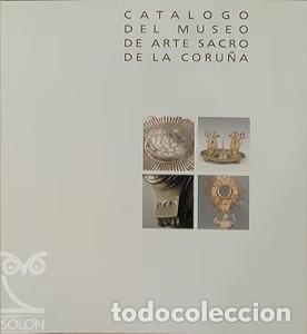 Libros de segunda mano: Catalogo del Museo de Arte Sacro de la Coru&ntilde;a - Francisco Xavier Louzao Martinez - Museo Arte Sacro