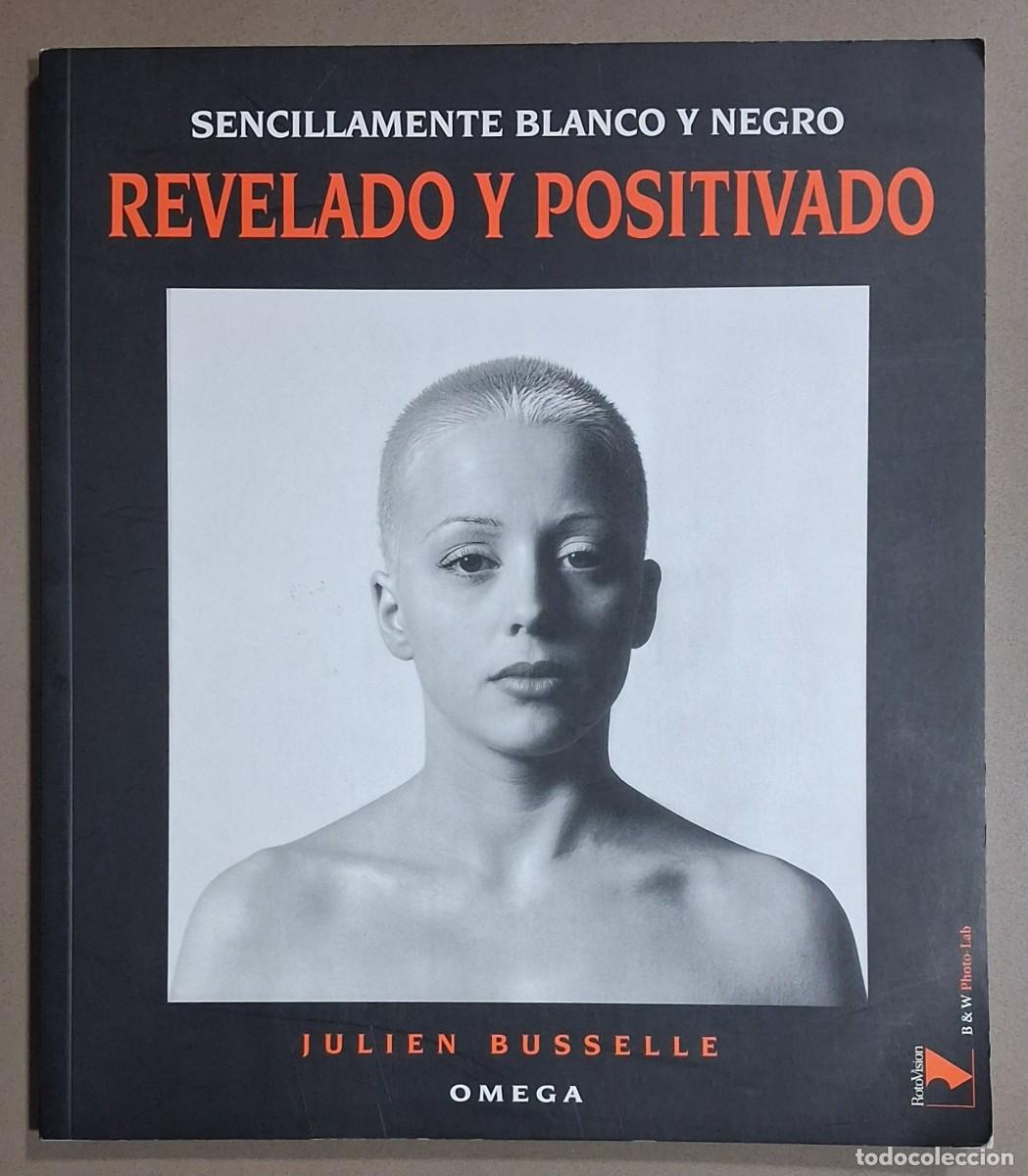 Libros de segunda mano: Revelado y positivado. Sencillamente blanco y negro. Julien Busselle. Omega 2000. Excelente estado!