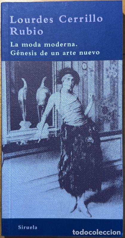 Libros de segunda mano: La moda moderna. G&eacute;nesis de un arte nuevo - Lourdes Cerrillo Rubio - Siruela - Biblioteca Azul, 27