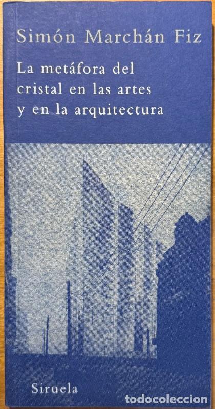 Libros de segunda mano: La met&aacute;fora del cristal en las artes y en la arquitectura - Sim&oacute;n March&aacute;n Fiz - Siruela - Biblioteca