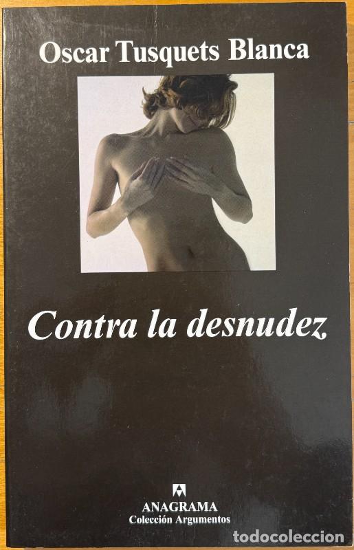 Libros de segunda mano: Contra la desnudez - Oscar Tusquets Blanca - Editorial Anagrama - Argumentos, 368