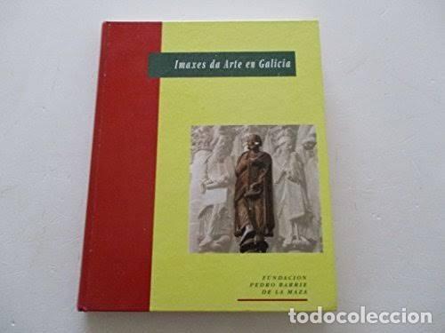 Libros de segunda mano: Imaxes Da Arte en Galicia - Jos&eacute; Carlos Valle P&eacute;rez - Fundaci&oacute;n Barri&eacute; - Catalogaci&oacute;n Arqueol&oacute;gica