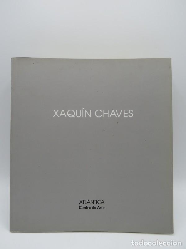 Libros de segunda mano: Xaqu&iacute;n Chaves - Xaqu&iacute;n Chaves, Xavier Seoane y Carlos Oroza - Atl&aacute;ntica Centro de Arte - 2000, N&ordm; 18