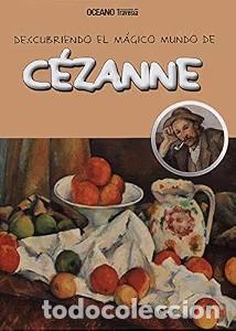 Libros de segunda mano: C&eacute;zanne: Descubriendo el m&aacute;gico mundo de C&eacute;zanne - Maria J. Jorda - Oc&eacute;ano Traves&iacute;a - Descubriendo e