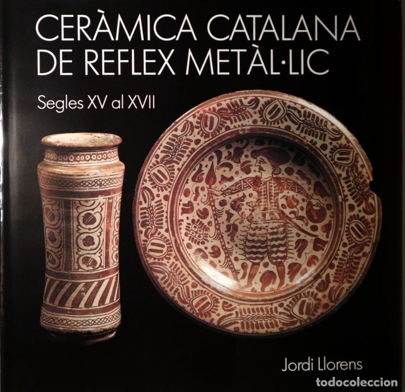 Libri di seconda mano: LLORENS, Jordi - CER&Agrave;MICA CATALANA DE REFLEX MET&Agrave;L&middot;LIC. Segles XV al XVII - Barcelona 1989 - Il&middot;lust