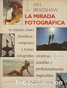 Libros de segunda mano: La mirada fotogr&aacute;fica: Los m&eacute;todos del fot&oacute;grafo creativo - Ian Bradshaw - C&iacute;rculo de Lectores