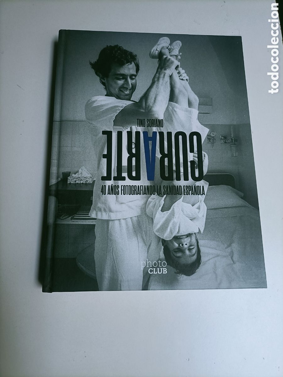 Second hand books: Tino Soriano. Curarte.40 a&ntilde;os fotografiando la sanidad espa&ntilde;ola. Photo club