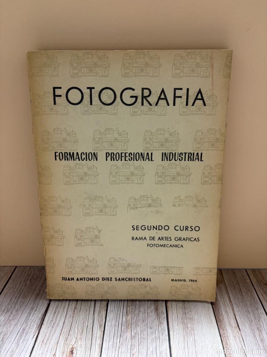 Libros de segunda mano: FOTOGRAF&Iacute;A.FORMACI&Oacute;N PROFESIONAL INDUSTRIAL.JUAN ANTONIO D&Iacute;EZ SANCRIST&Oacute;BAL.MADRID, 1964.P&Aacute;GS:280