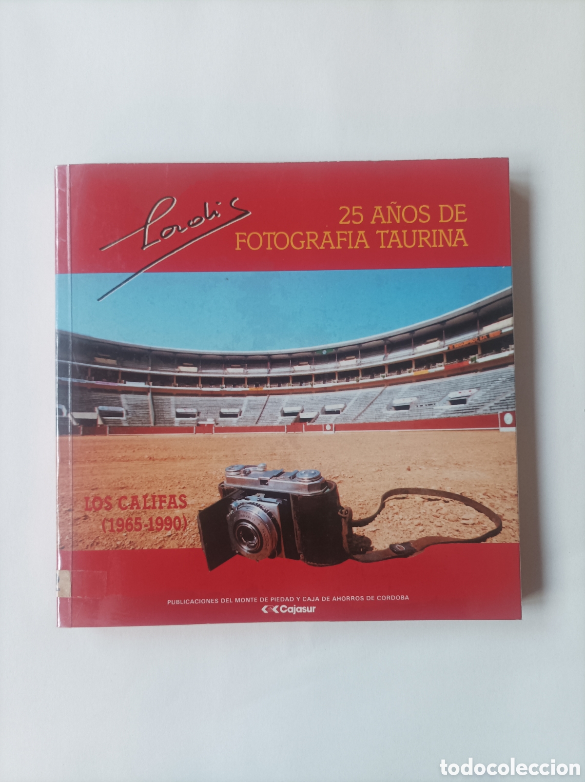 Gebrauchte B&uuml;cher: 25 a&ntilde;os de fotograf&iacute;a taurina. Ladis . Los califas 1965-1990. Cajasur, 1991