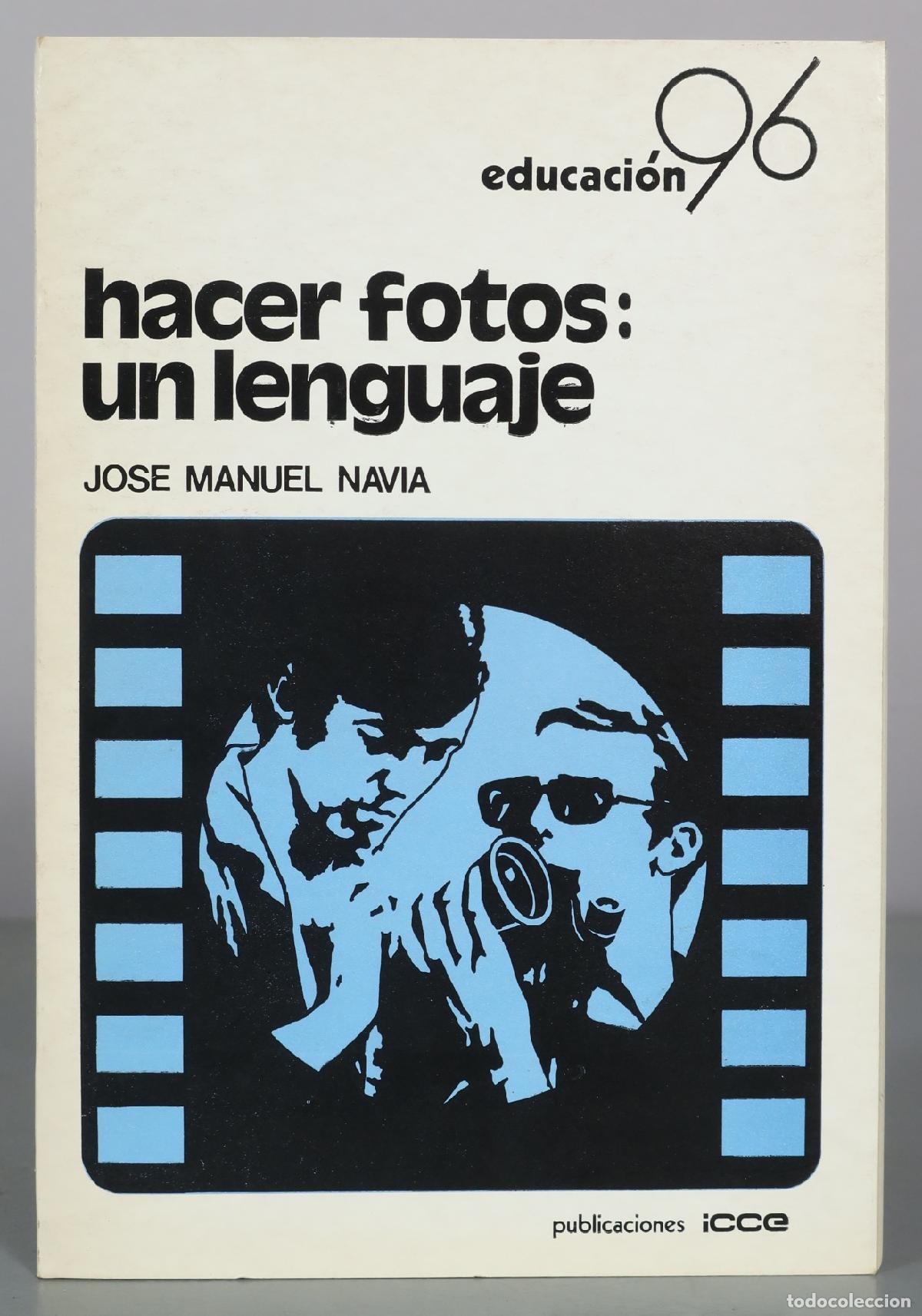 Libros de segunda mano: Hacer fotos: Un lenguaje - Jose Manuel Navia - Publicaciones ICCE
