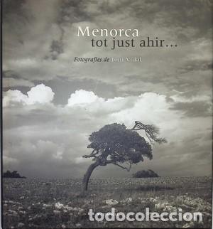 Libros de segunda mano: Menorca, tot just ahir. Fotografies de Toni Vidal. Dedicatoria aut&oacute;grafa - VARIOS