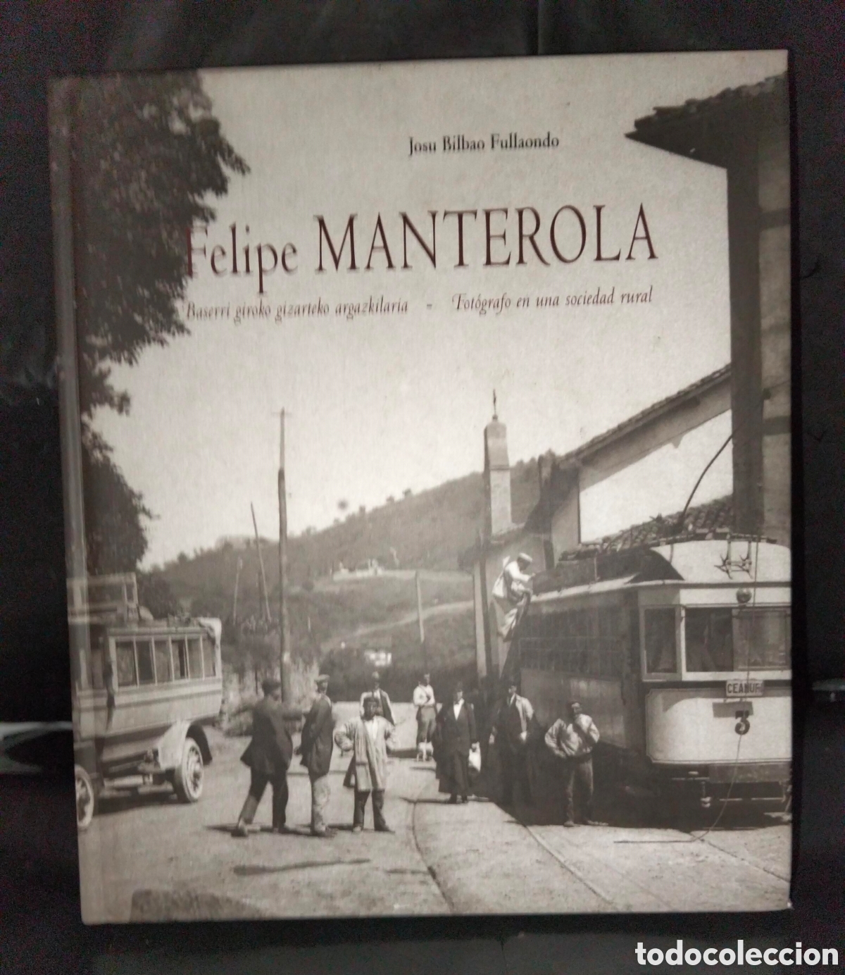 Libros de segunda mano: JOSU BILBAO FULLAONDO. FELIPE MANTEROLA (FOT&Oacute;GRAFO EN UNA SOCIEDAD RURAL) .FUNDACI&Oacute;N BBK