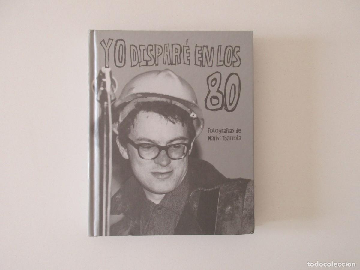 Libros de segunda mano: YO DISPAR&Eacute; EN LOS 80 - FOTOGRAF&Iacute;AS DE MARIVI IBARROLA - MOVIDA MADRILE&Ntilde;A