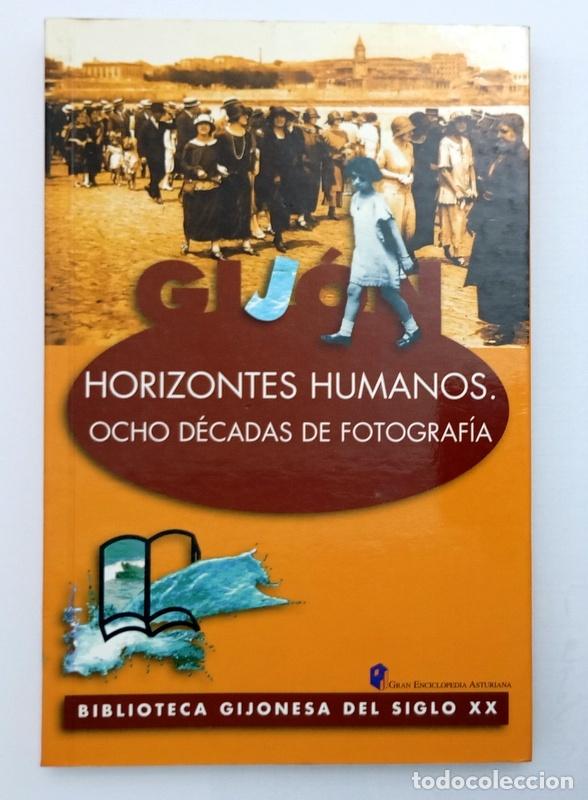 Libros de segunda mano: GIJON - HORIZONTES HUMANOS - LA VIDA COTIDIANA GIJONESA A TRAVES DE OCHO DECADAS DE FOTOGRAFIA