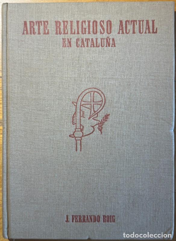 Libros de segunda mano: Arte religioso actual en Catalu&ntilde;a, Juan Ferrando Roig, Editorial Atl&aacute;ntida, 1952, Primera edici&oacute;n