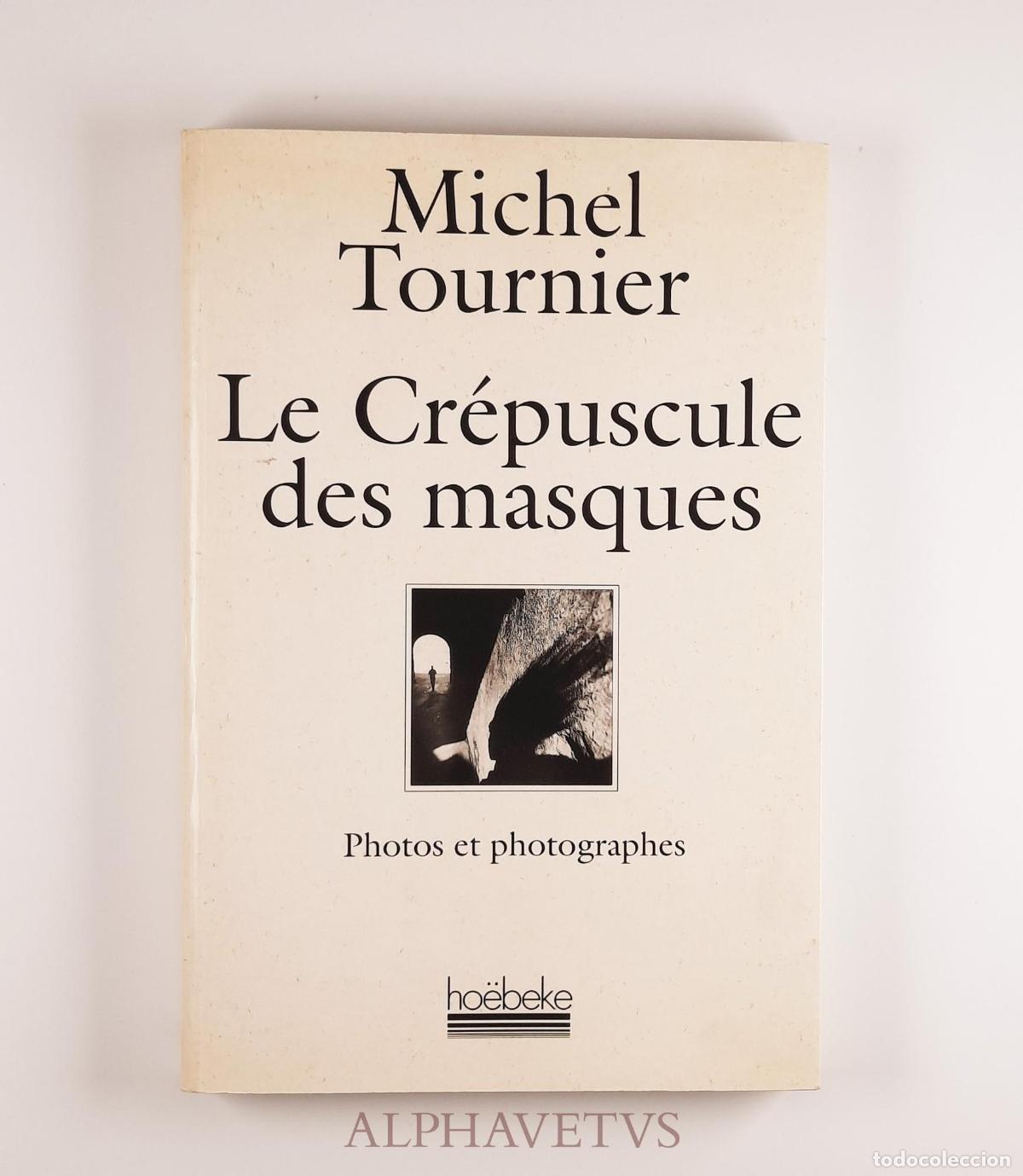 Libri di seconda mano: Le Cr&eacute;puscule des masques : Photos et photographes - Michel Tournier